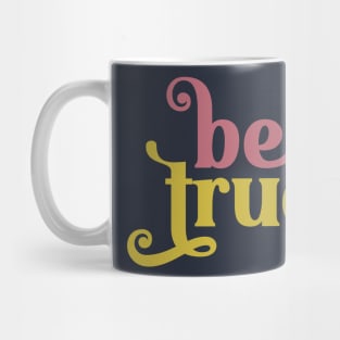 Be True Mug